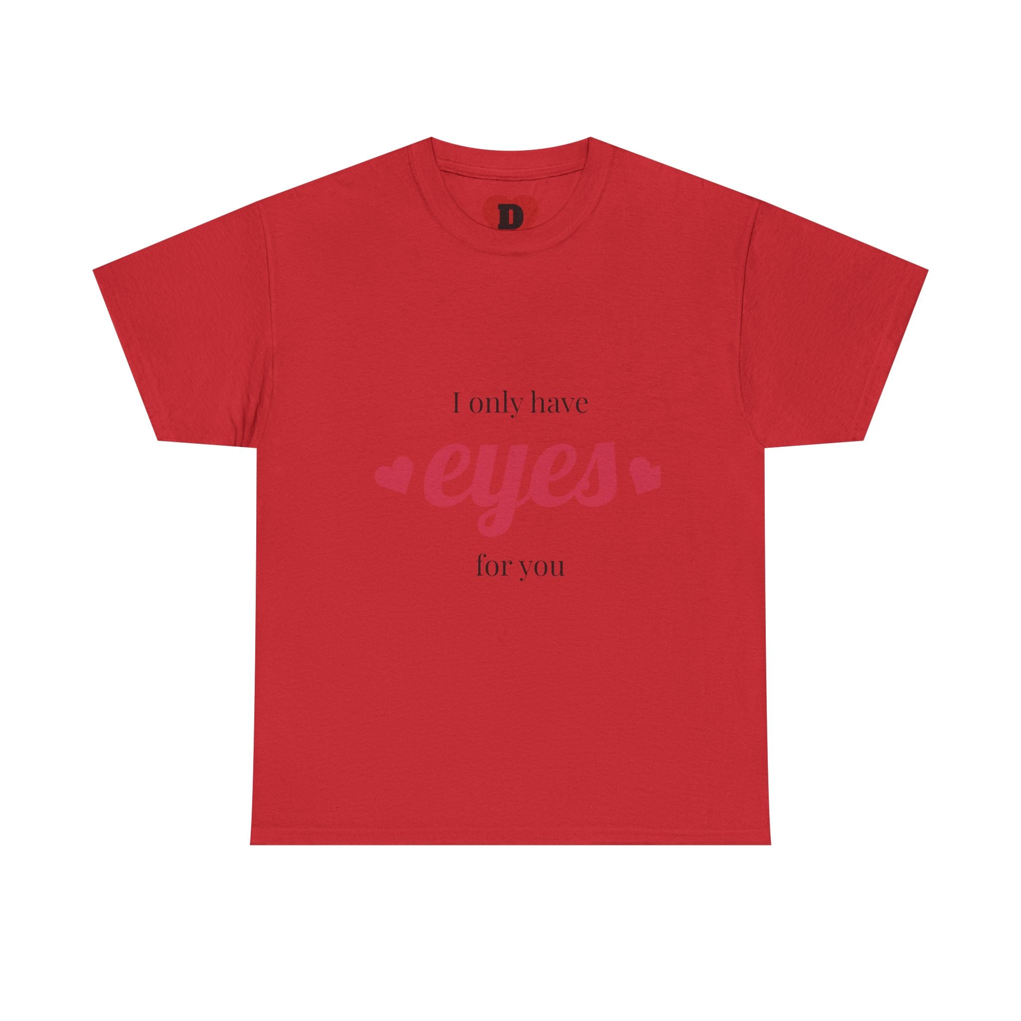 "Only Have Eyes For You" Romantic Heart Graphic T-Shirt – Cute Love Tee for Couples, Valentine Gift, Everyday Romantic Shirt