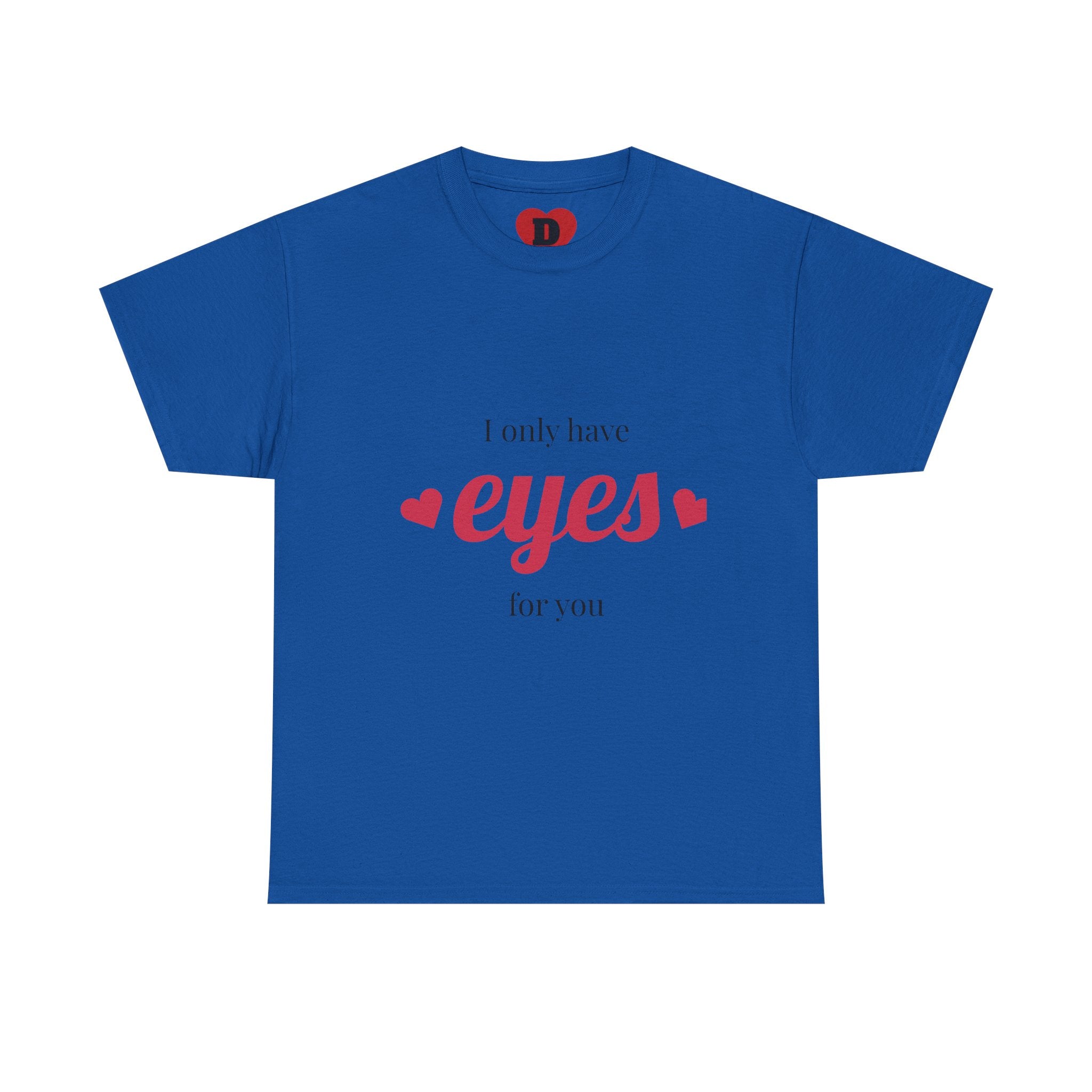 "Only Have Eyes For You" Romantic Heart Graphic T-Shirt – Cute Love Tee for Couples, Valentine Gift, Everyday Romantic Shirt