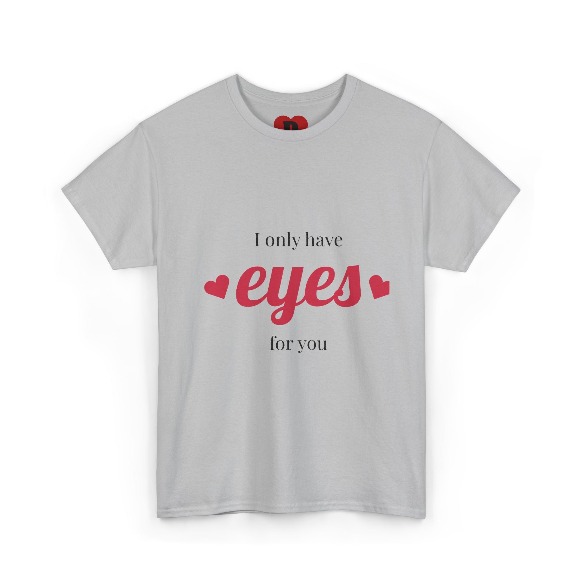 "Only Have Eyes For You" Romantic Heart Graphic T-Shirt – Cute Love Tee for Couples, Valentine Gift, Everyday Romantic Shirt