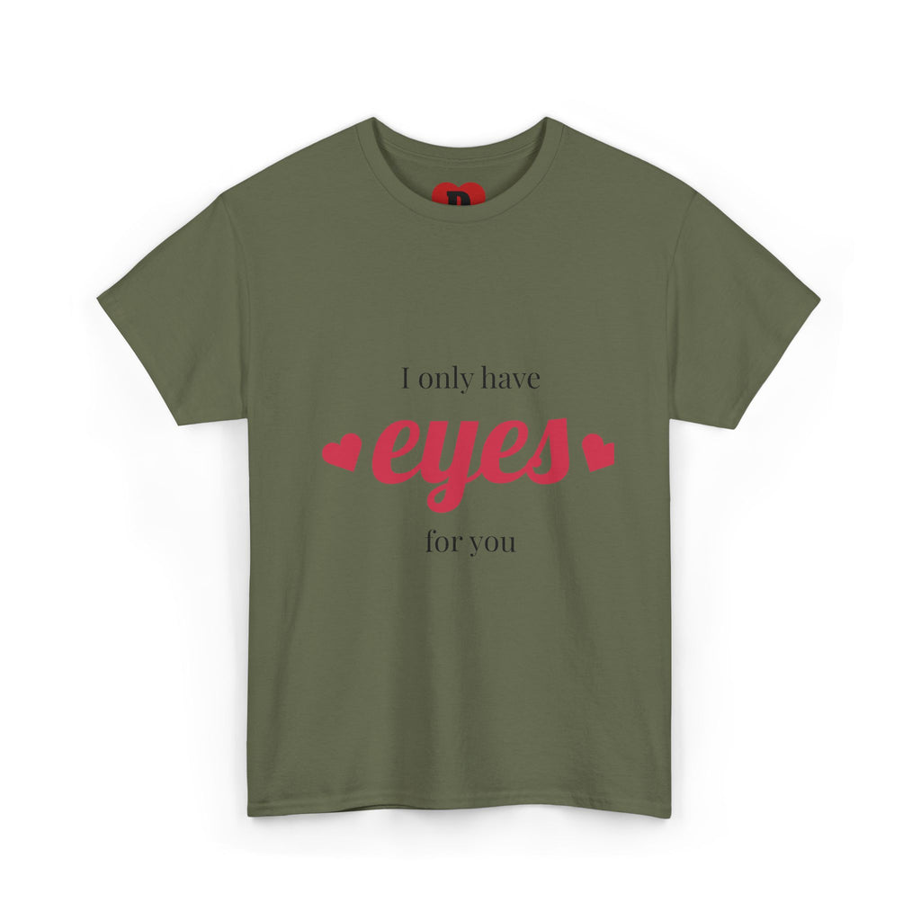 "Only Have Eyes For You" Romantic Heart Graphic T-Shirt – Cute Love Tee for Couples, Valentine Gift, Everyday Romantic Shirt