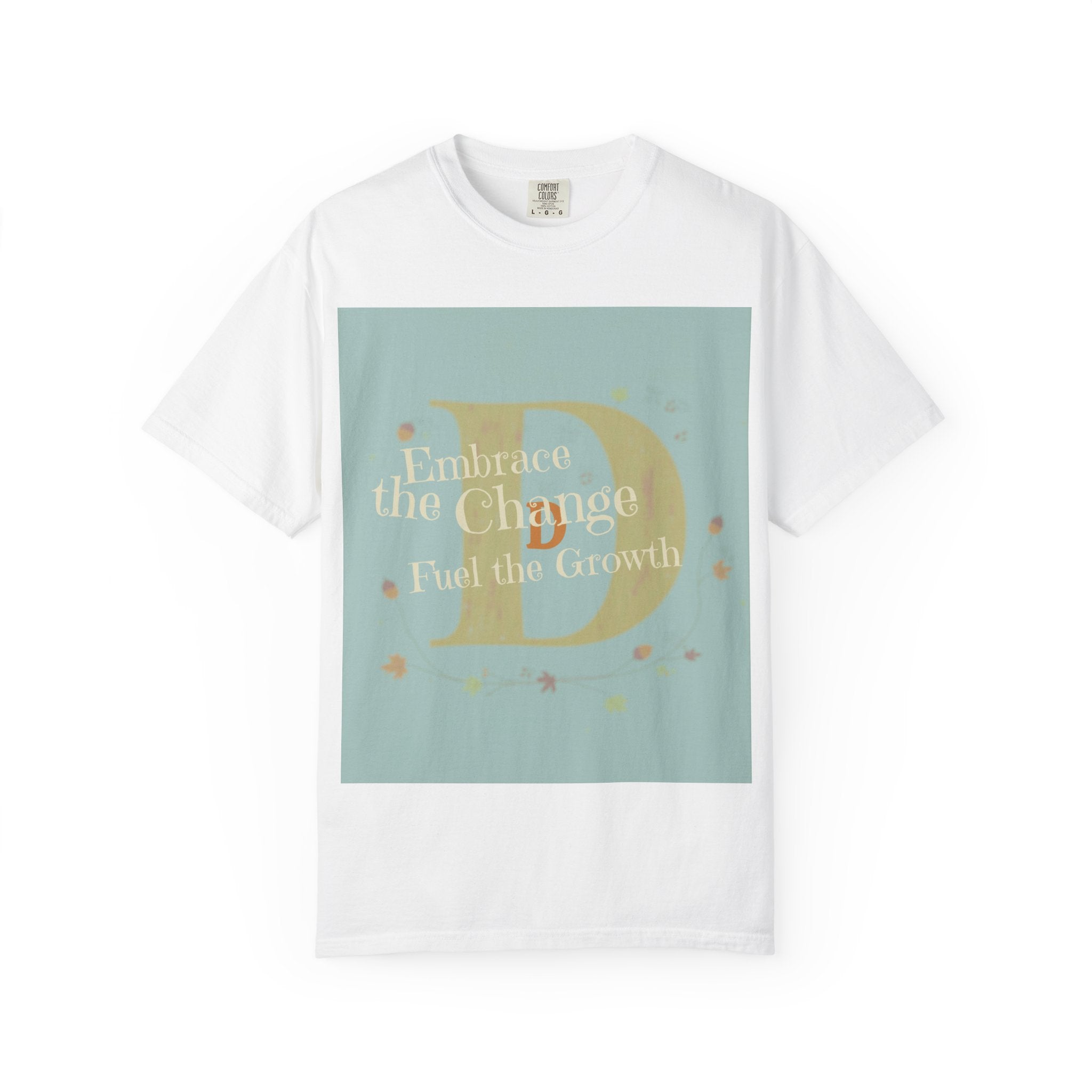 "Embrace the Change, Fuel the Growth" Garment-Dyed T-Shirt – Inspirational Motivational Tee, Vintage Style Unisex Shirt, Self-Growth Apparel