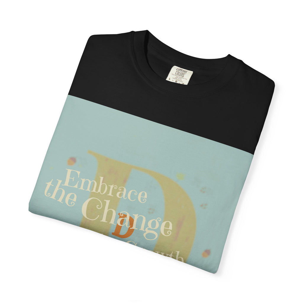 "Embrace the Change, Fuel the Growth" Garment-Dyed T-Shirt – Inspirational Motivational Tee, Vintage Style Unisex Shirt, Self-Growth Apparel