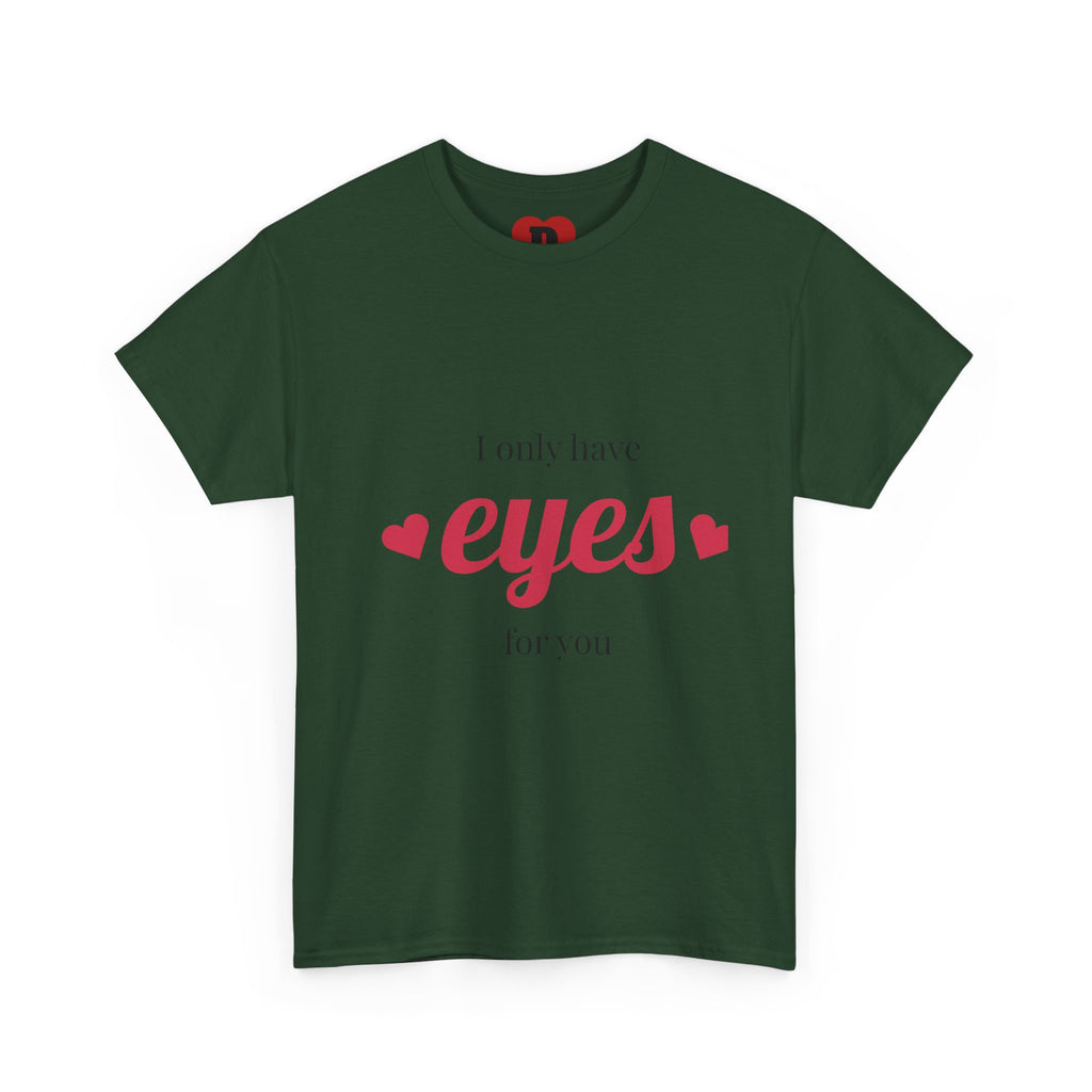 "Only Have Eyes For You" Romantic Heart Graphic T-Shirt – Cute Love Tee for Couples, Valentine Gift, Everyday Romantic Shirt