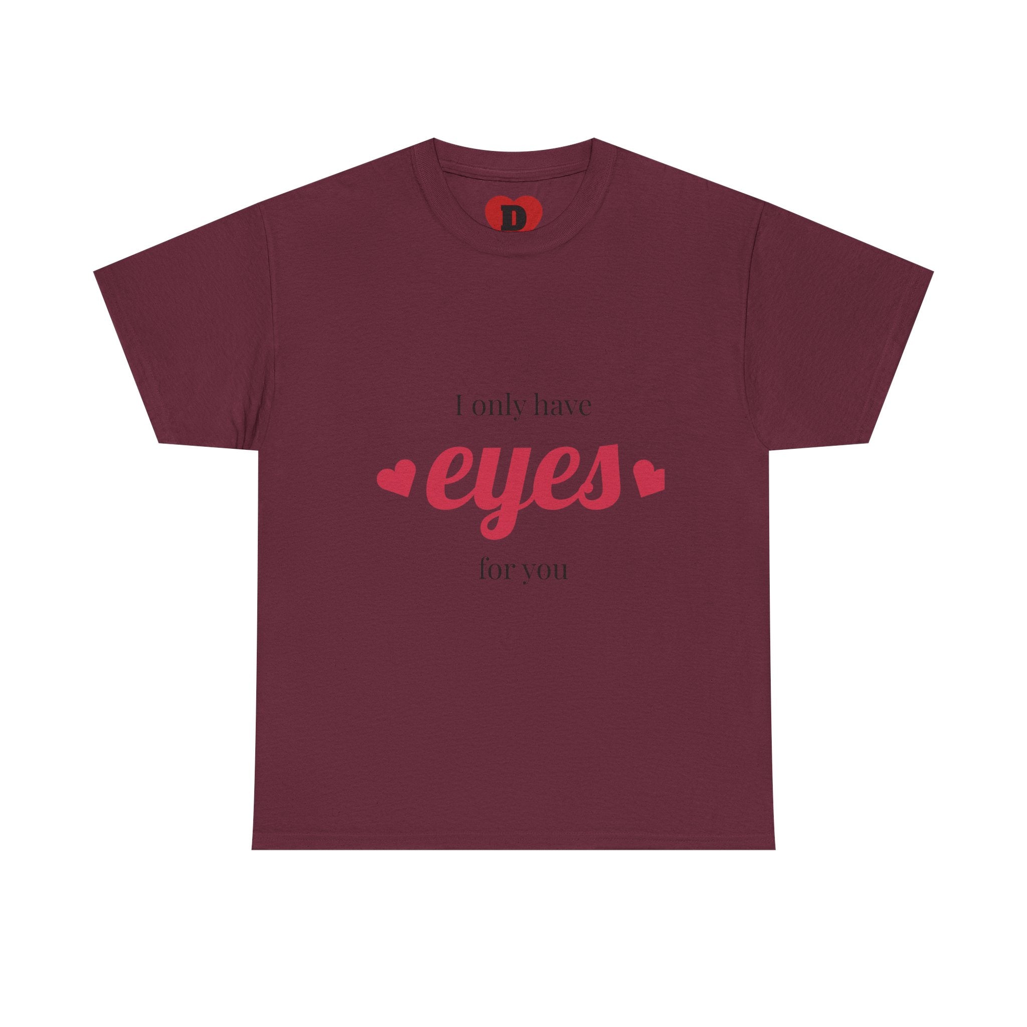 "Only Have Eyes For You" Romantic Heart Graphic T-Shirt – Cute Love Tee for Couples, Valentine Gift, Everyday Romantic Shirt