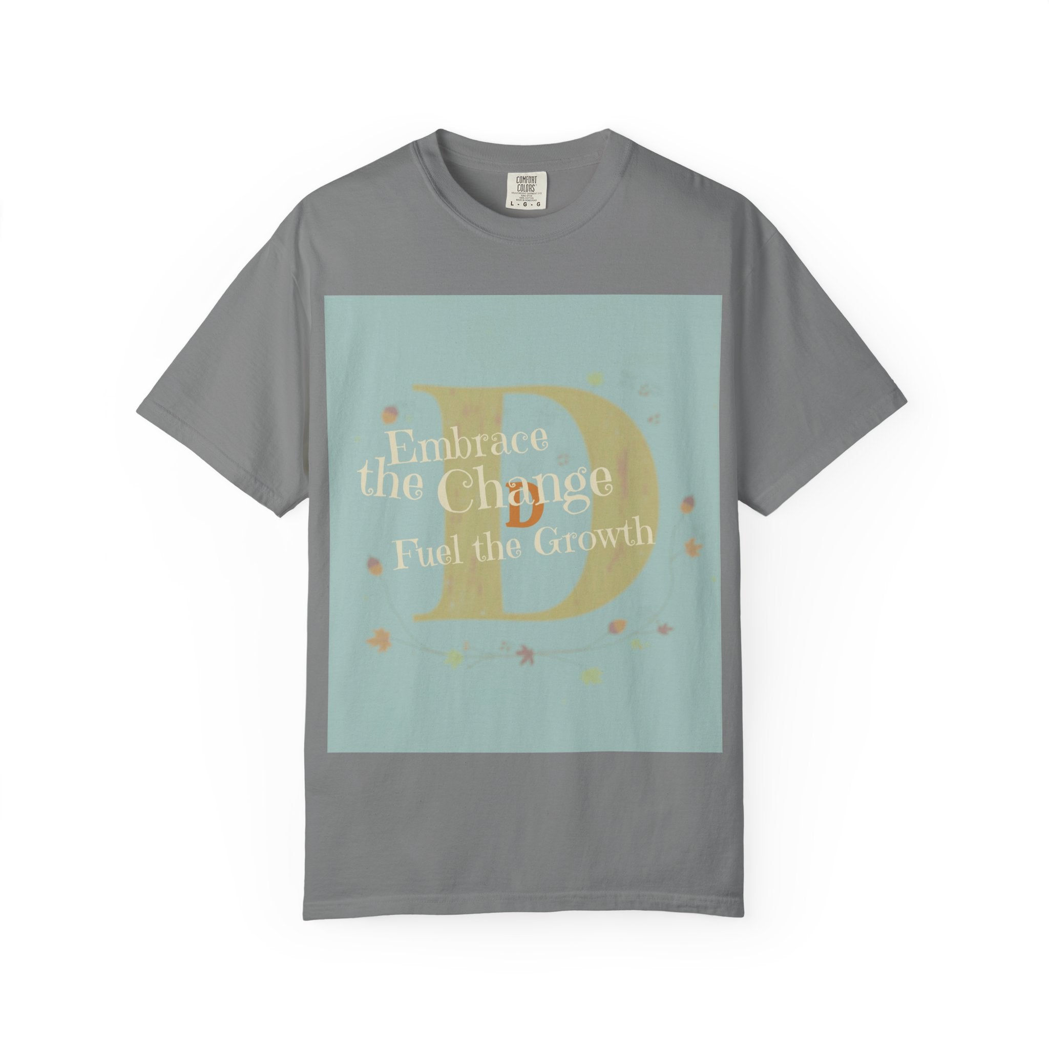 "Embrace the Change, Fuel the Growth" Garment-Dyed T-Shirt – Inspirational Motivational Tee, Vintage Style Unisex Shirt, Self-Growth Apparel