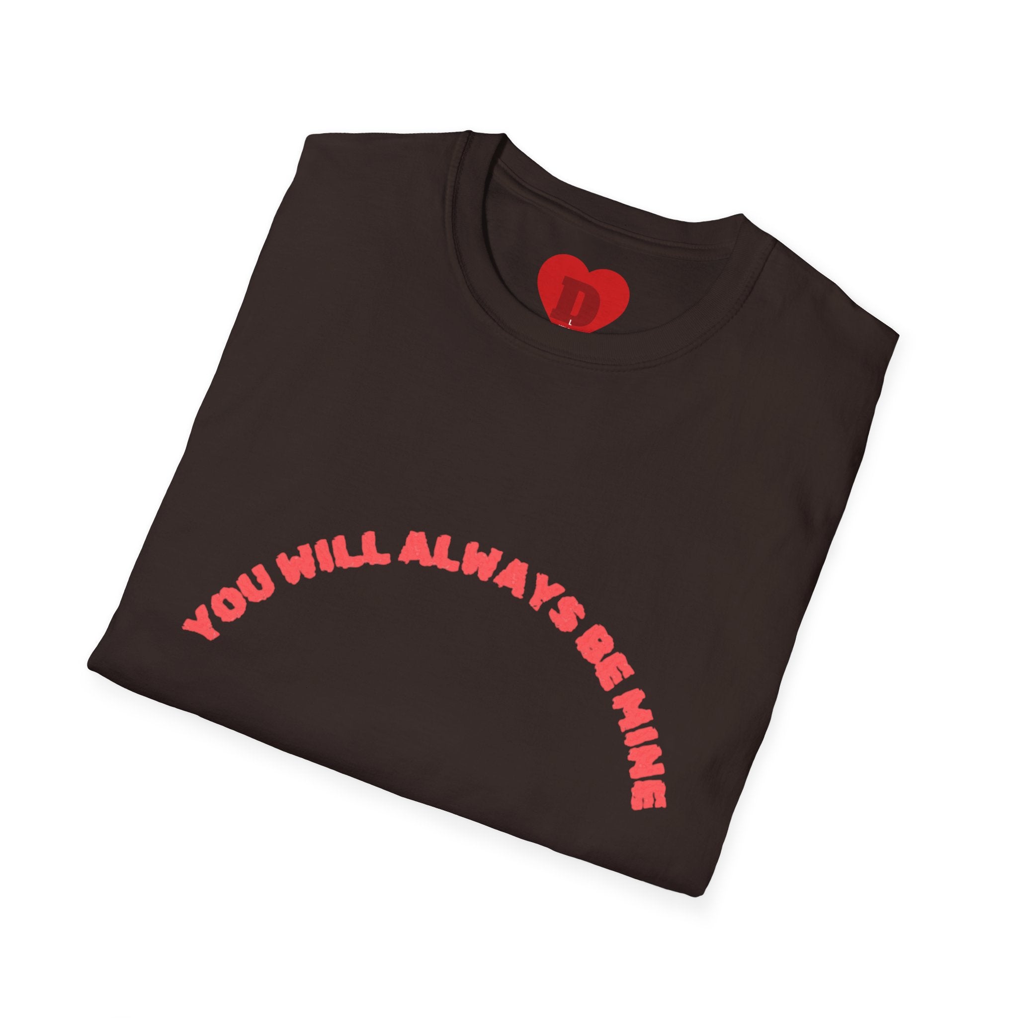 "You Will Always Be Mine" Romantic Heart Graphic T-Shirt – Cute Love Tee for Couples, Valentine's Gift, Sweet Relationship Shirt