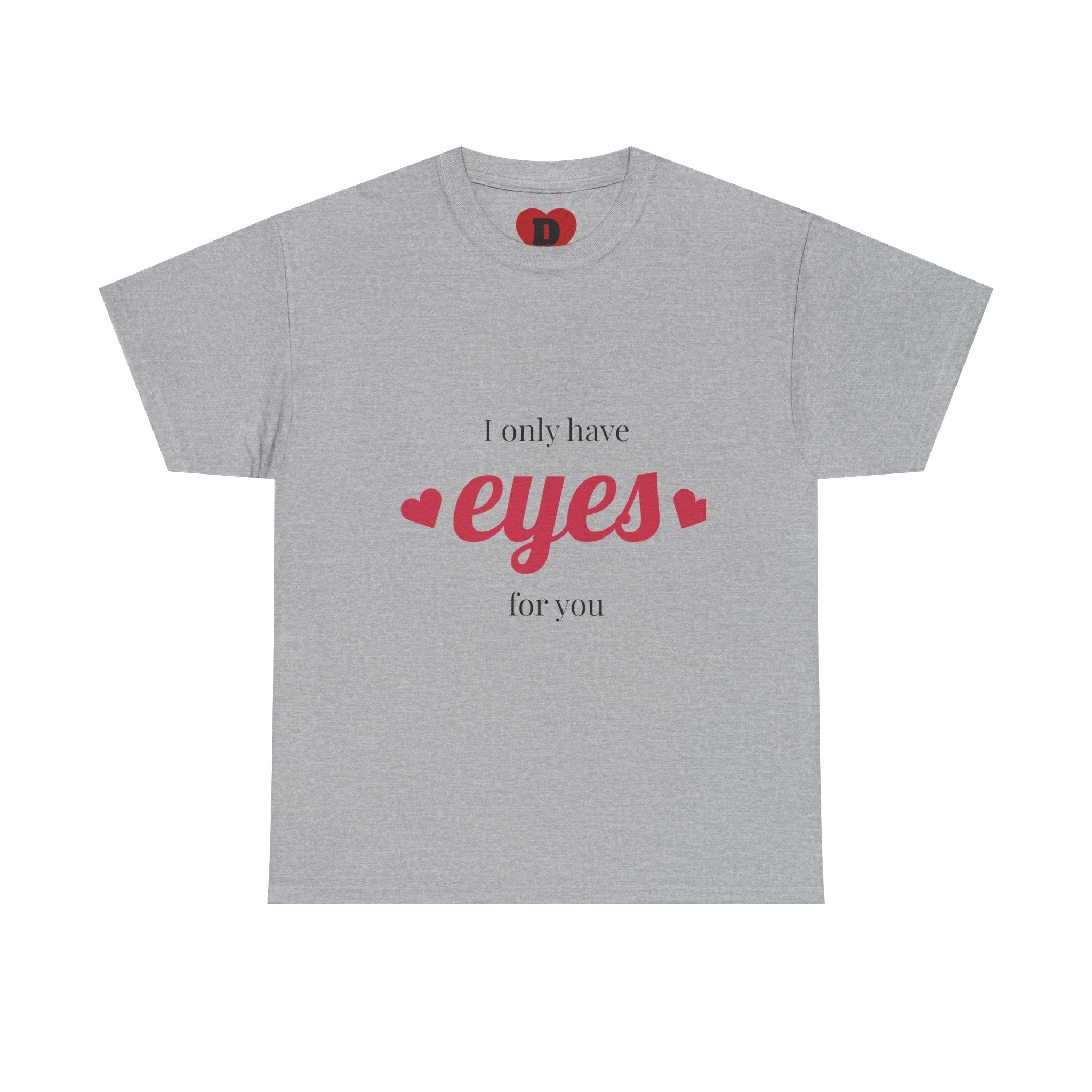 "Only Have Eyes For You" Romantic Heart Graphic T-Shirt – Cute Love Tee for Couples, Valentine Gift, Everyday Romantic Shirt