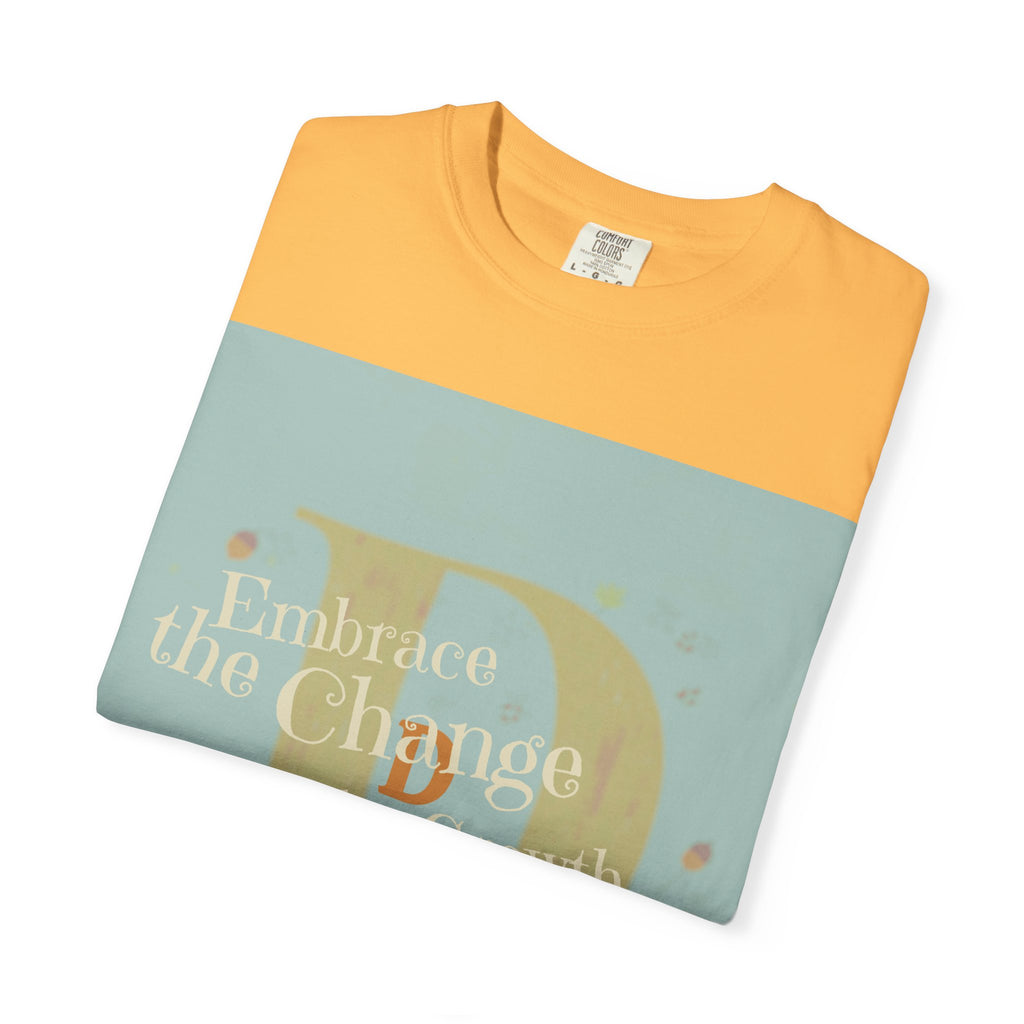 "Embrace the Change, Fuel the Growth" Garment-Dyed T-Shirt – Inspirational Motivational Tee, Vintage Style Unisex Shirt, Self-Growth Apparel
