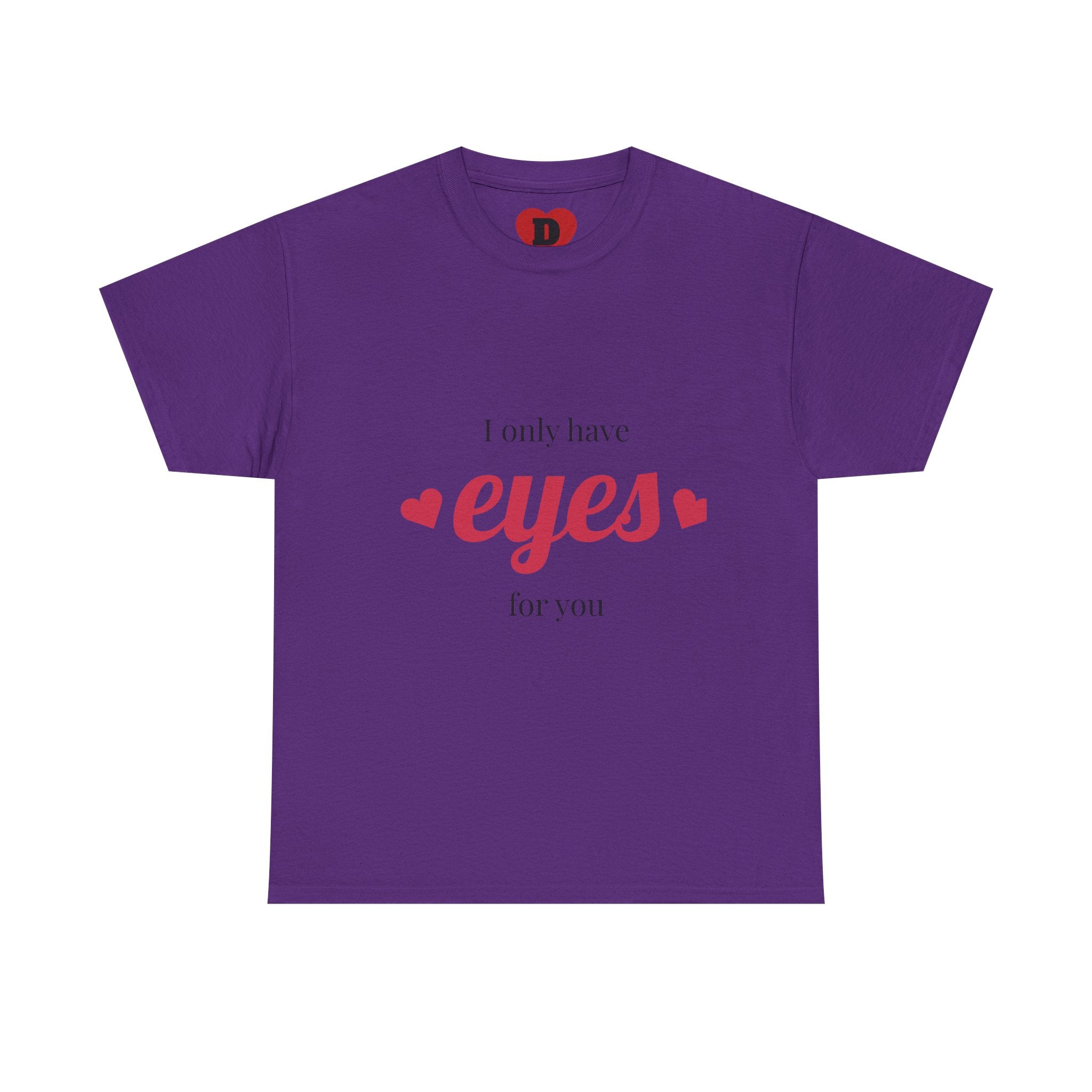 "Only Have Eyes For You" Romantic Heart Graphic T-Shirt – Cute Love Tee for Couples, Valentine Gift, Everyday Romantic Shirt