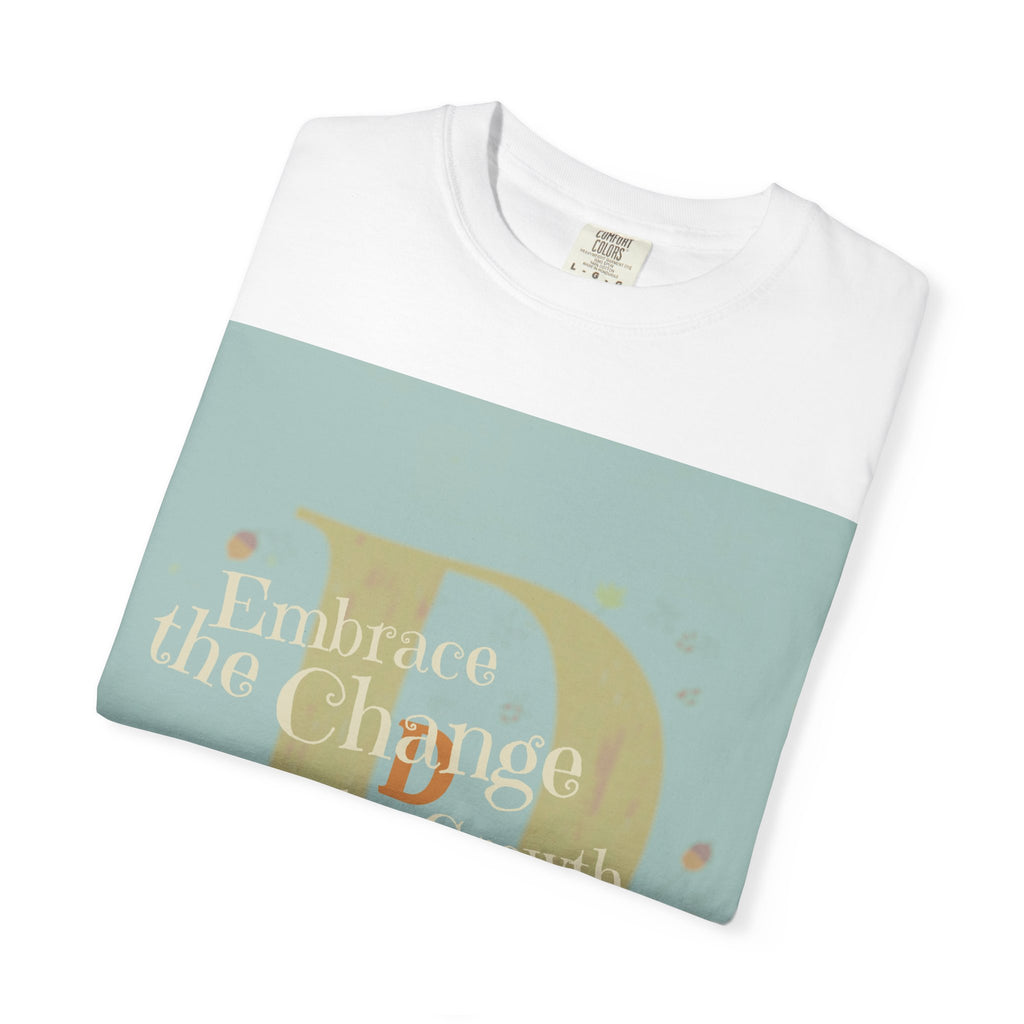 "Embrace the Change, Fuel the Growth" Garment-Dyed T-Shirt – Inspirational Motivational Tee, Vintage Style Unisex Shirt, Self-Growth Apparel