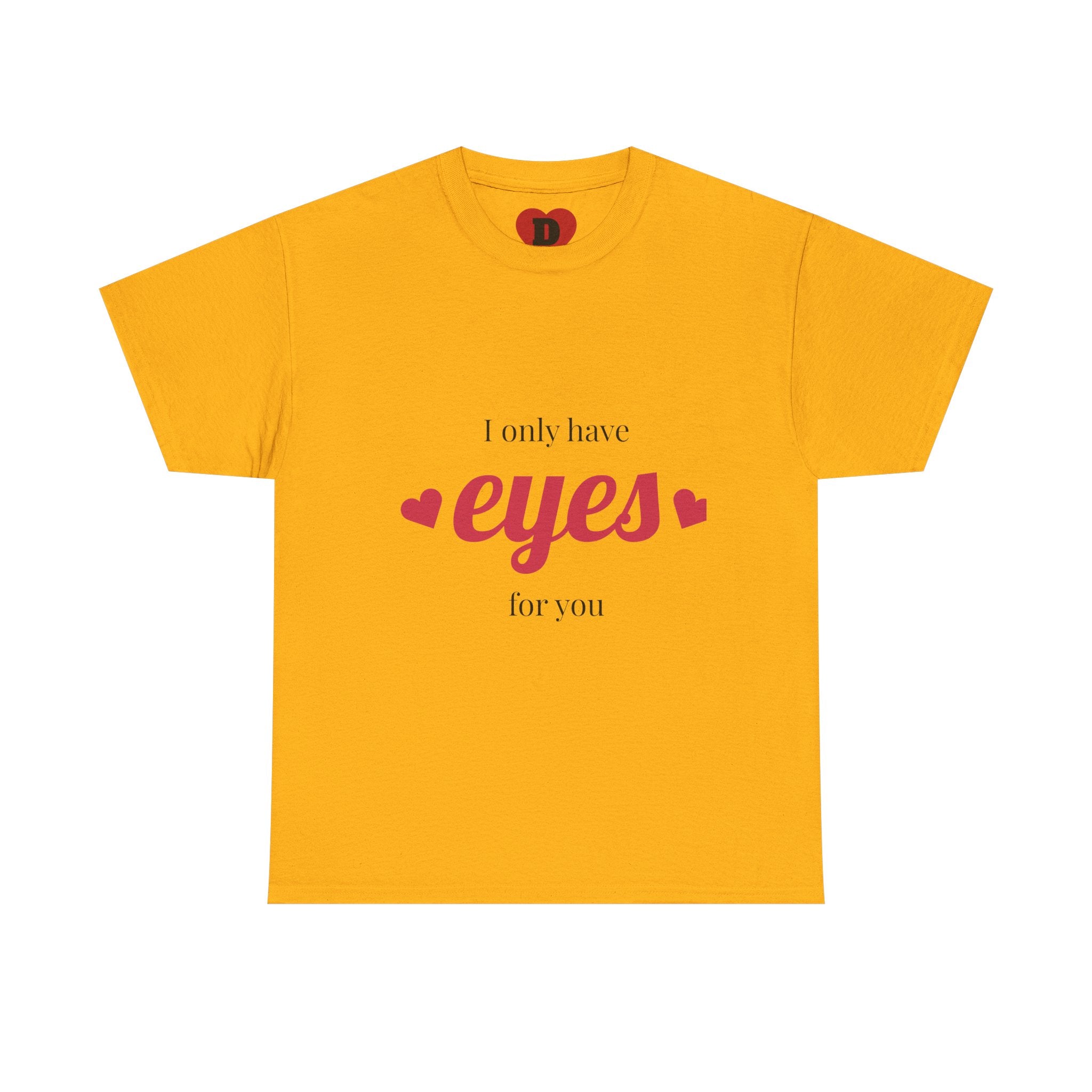 "Only Have Eyes For You" Romantic Heart Graphic T-Shirt – Cute Love Tee for Couples, Valentine Gift, Everyday Romantic Shirt
