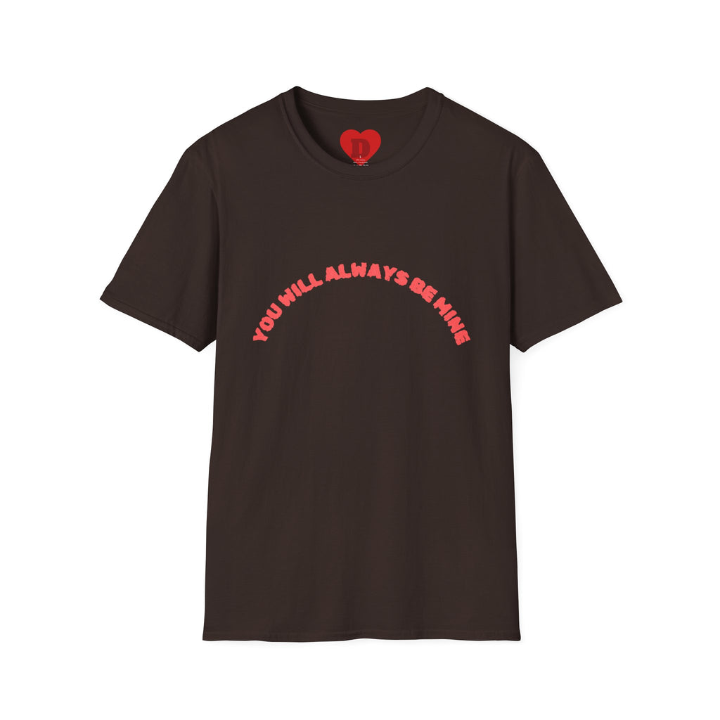 "You Will Always Be Mine" Romantic Heart Graphic T-Shirt – Cute Love Tee for Couples, Valentine's Gift, Sweet Relationship Shirt