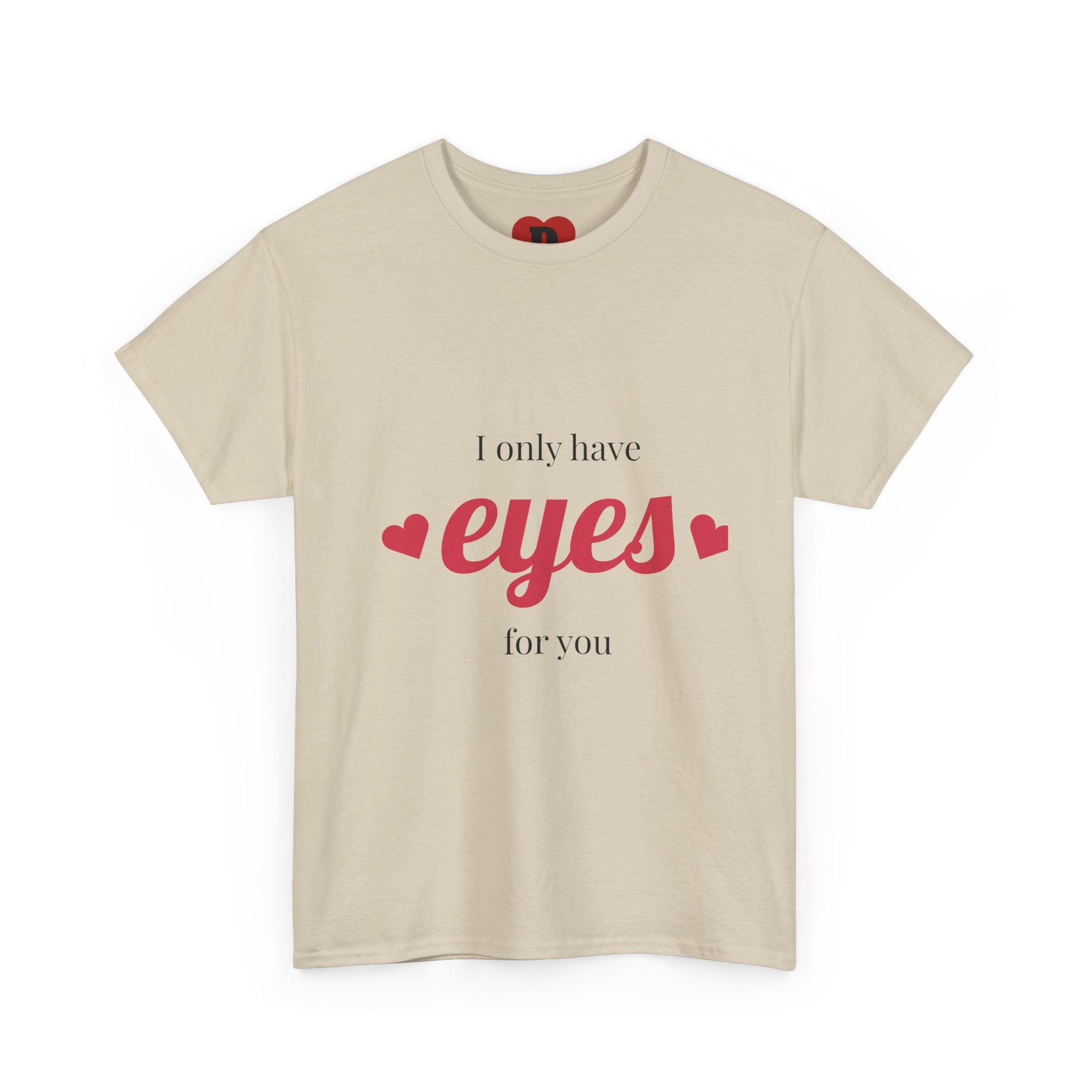 "Only Have Eyes For You" Romantic Heart Graphic T-Shirt – Cute Love Tee for Couples, Valentine Gift, Everyday Romantic Shirt