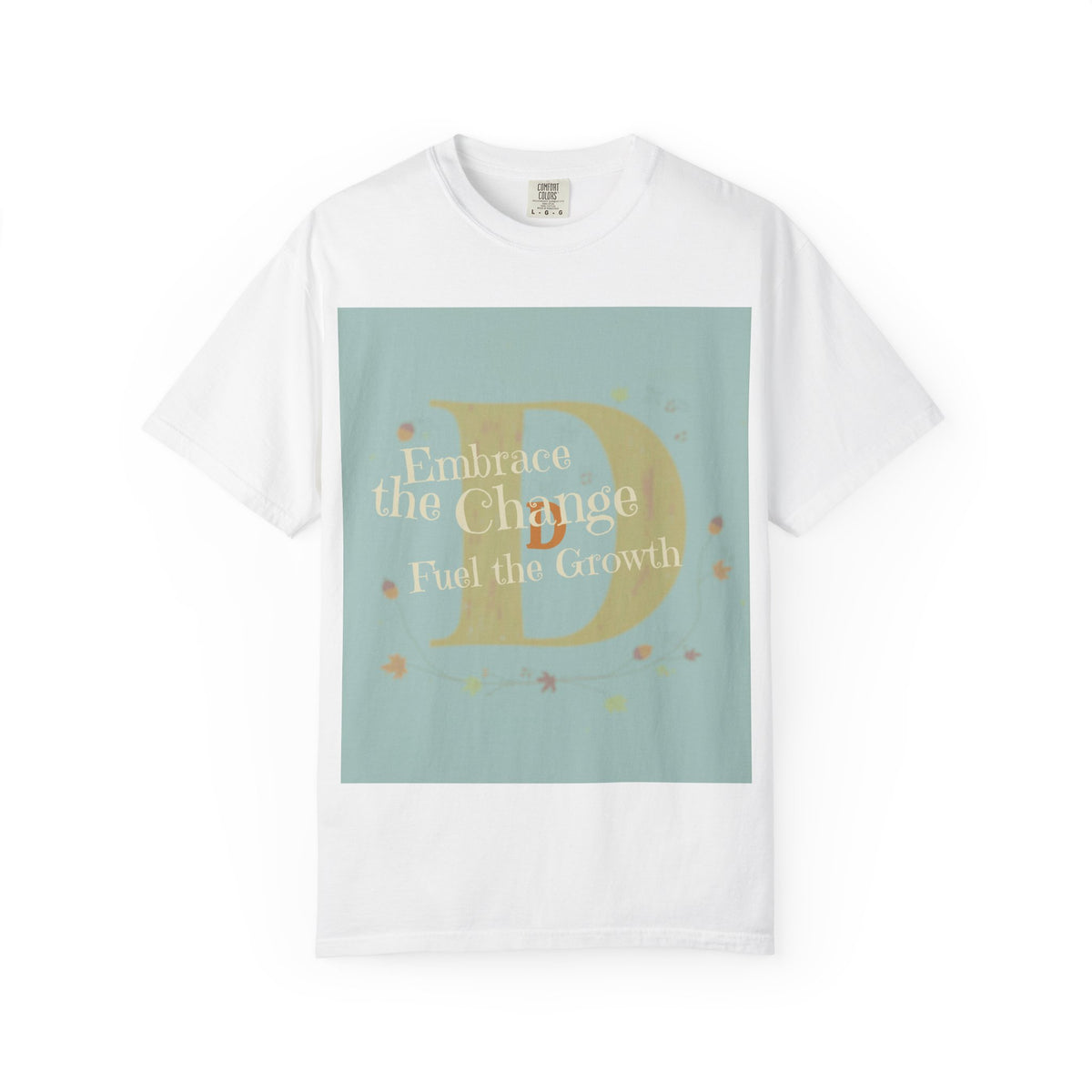 "Embrace the Change, Fuel the Growth" Garment-Dyed T-Shirt – Inspirational Motivational Tee, Vintage Style Unisex Shirt, Self-Growth Apparel