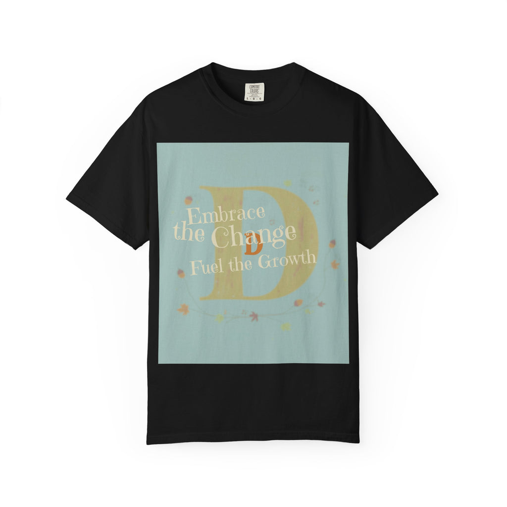 "Embrace the Change, Fuel the Growth" Garment-Dyed T-Shirt – Inspirational Motivational Tee, Vintage Style Unisex Shirt, Self-Growth Apparel