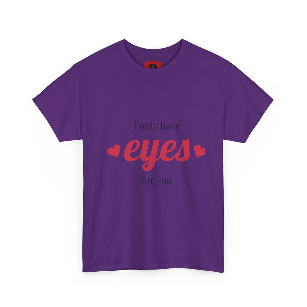 "Only Have Eyes For You" Romantic Heart Graphic T-Shirt – Cute Love Tee for Couples, Valentine Gift, Everyday Romantic Shirt