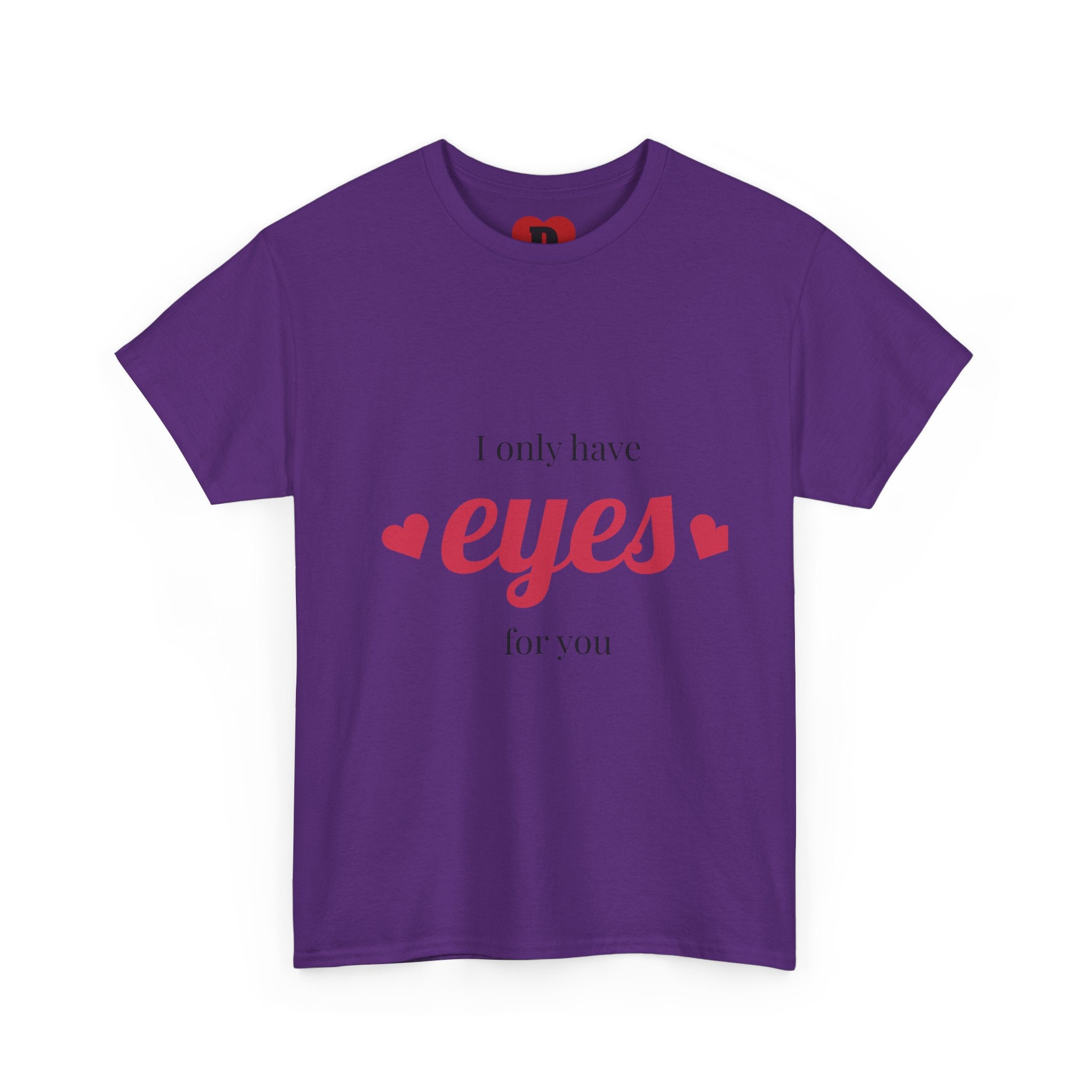 "Only Have Eyes For You" Romantic Heart Graphic T-Shirt – Cute Love Tee for Couples, Valentine Gift, Everyday Romantic Shirt