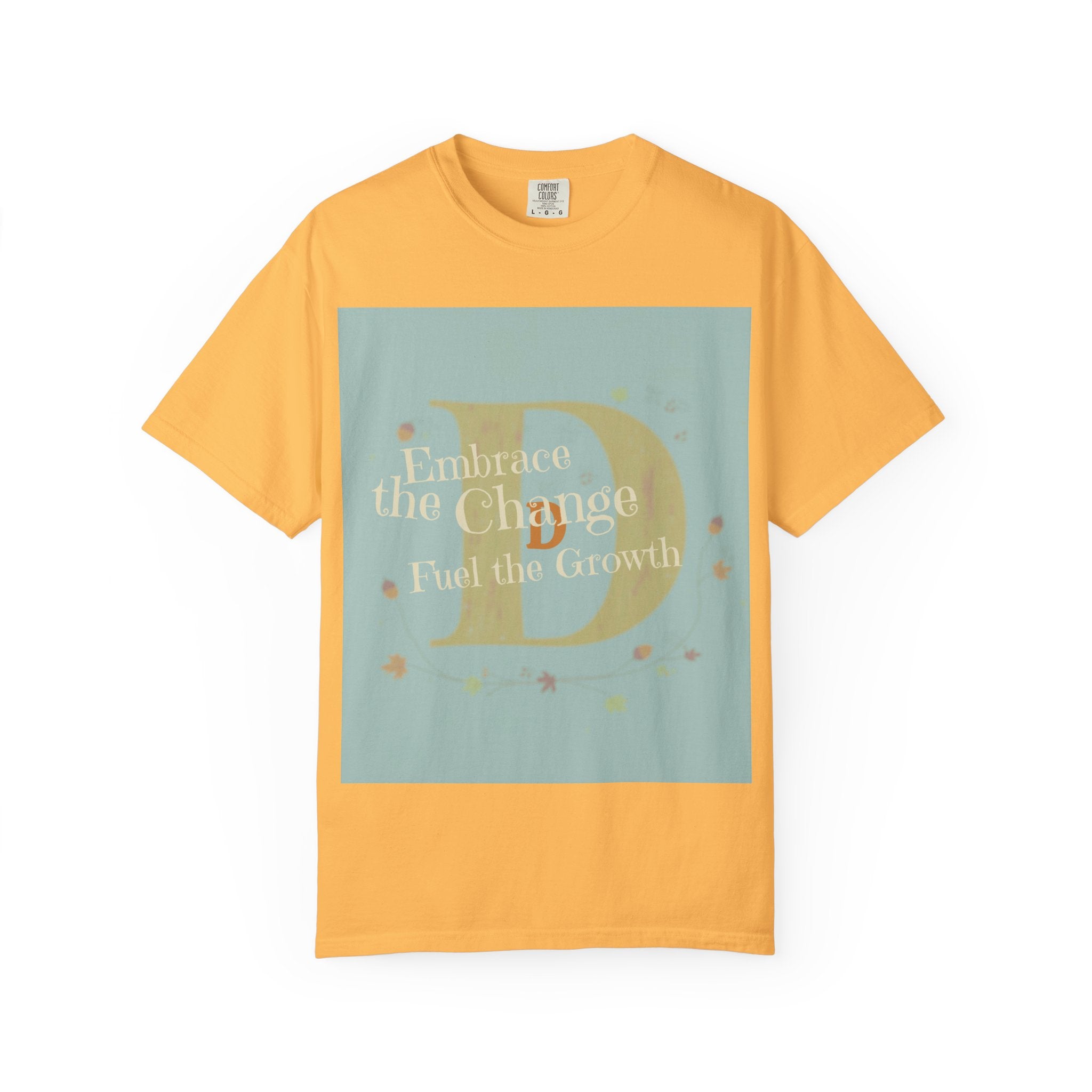 "Embrace the Change, Fuel the Growth" Garment-Dyed T-Shirt – Inspirational Motivational Tee, Vintage Style Unisex Shirt, Self-Growth Apparel