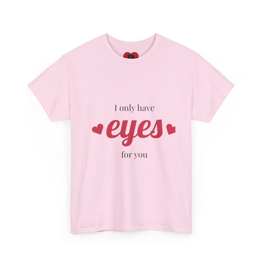 "Only Have Eyes For You" Romantic Heart Graphic T-Shirt – Cute Love Tee for Couples, Valentine Gift, Everyday Romantic Shirt