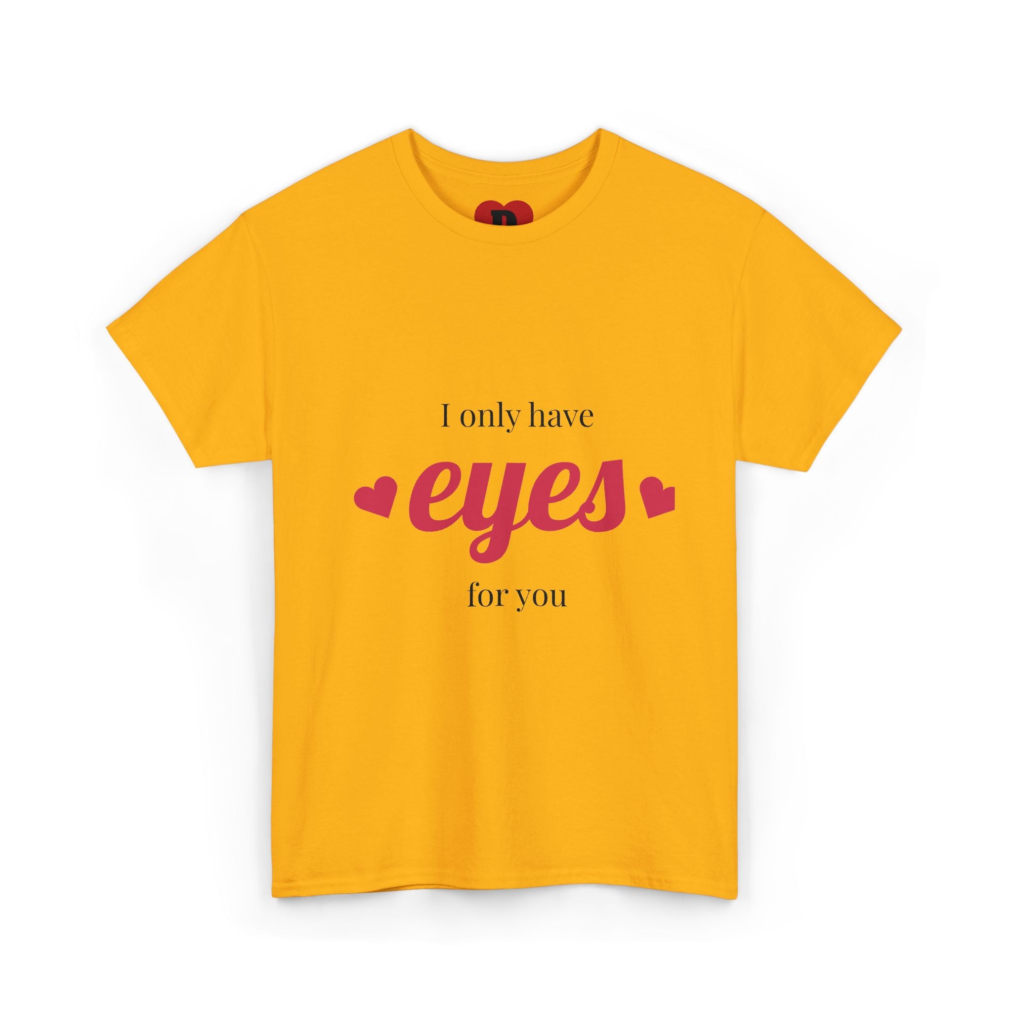 "Only Have Eyes For You" Romantic Heart Graphic T-Shirt – Cute Love Tee for Couples, Valentine Gift, Everyday Romantic Shirt