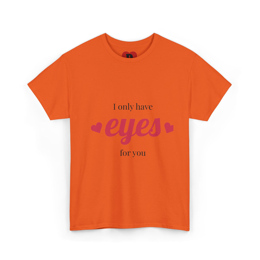 "Only Have Eyes For You" Romantic Heart Graphic T-Shirt – Cute Love Tee for Couples, Valentine Gift, Everyday Romantic Shirt