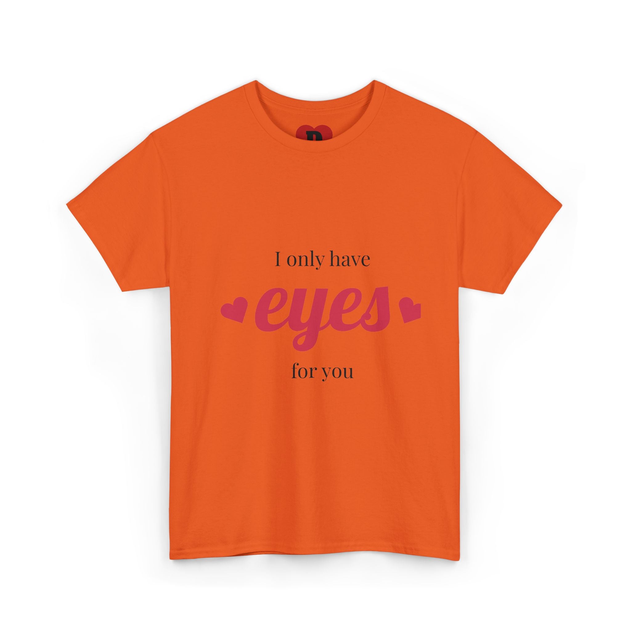 "Only Have Eyes For You" Romantic Heart Graphic T-Shirt – Cute Love Tee for Couples, Valentine Gift, Everyday Romantic Shirt