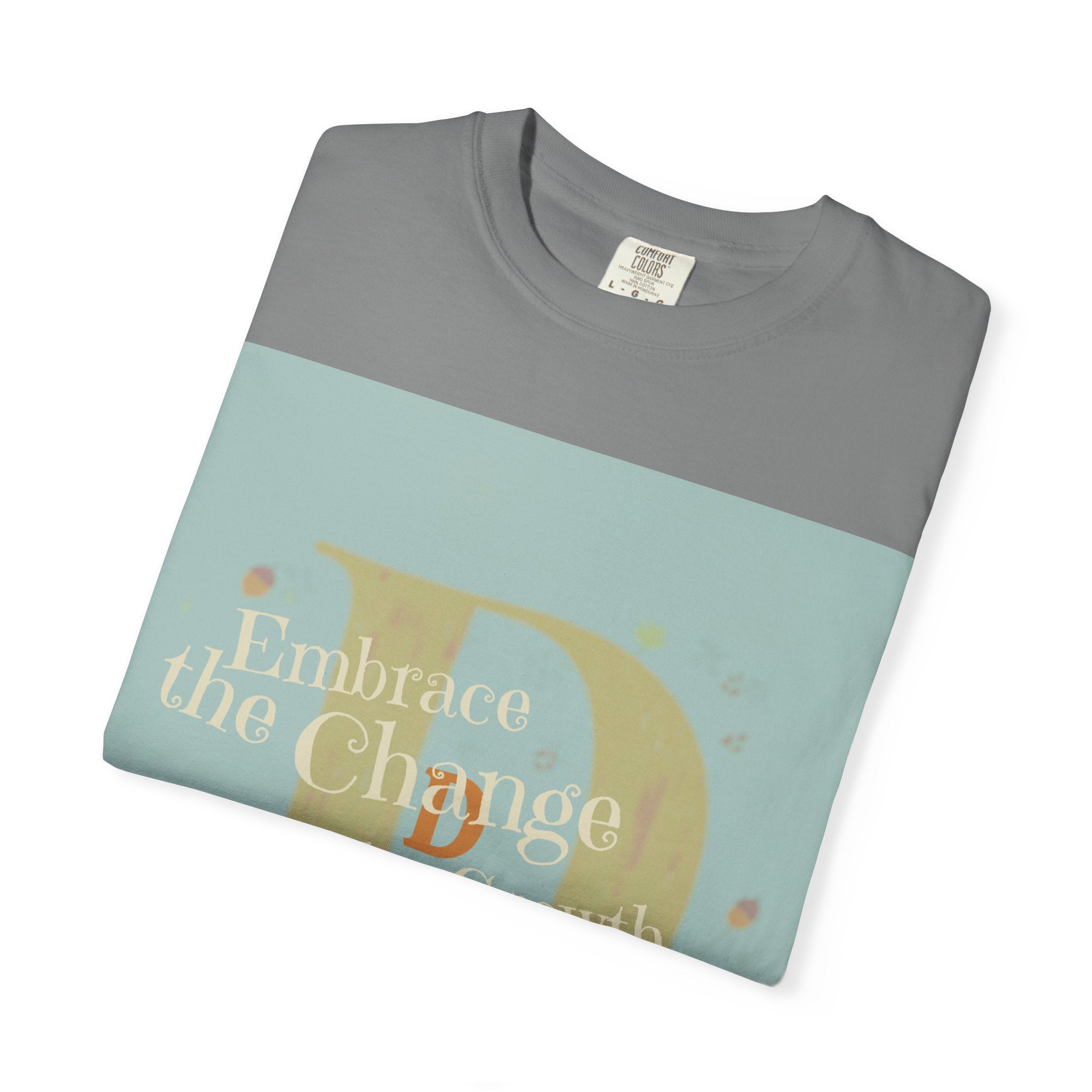 "Embrace the Change, Fuel the Growth" Garment-Dyed T-Shirt – Inspirational Motivational Tee, Vintage Style Unisex Shirt, Self-Growth Apparel