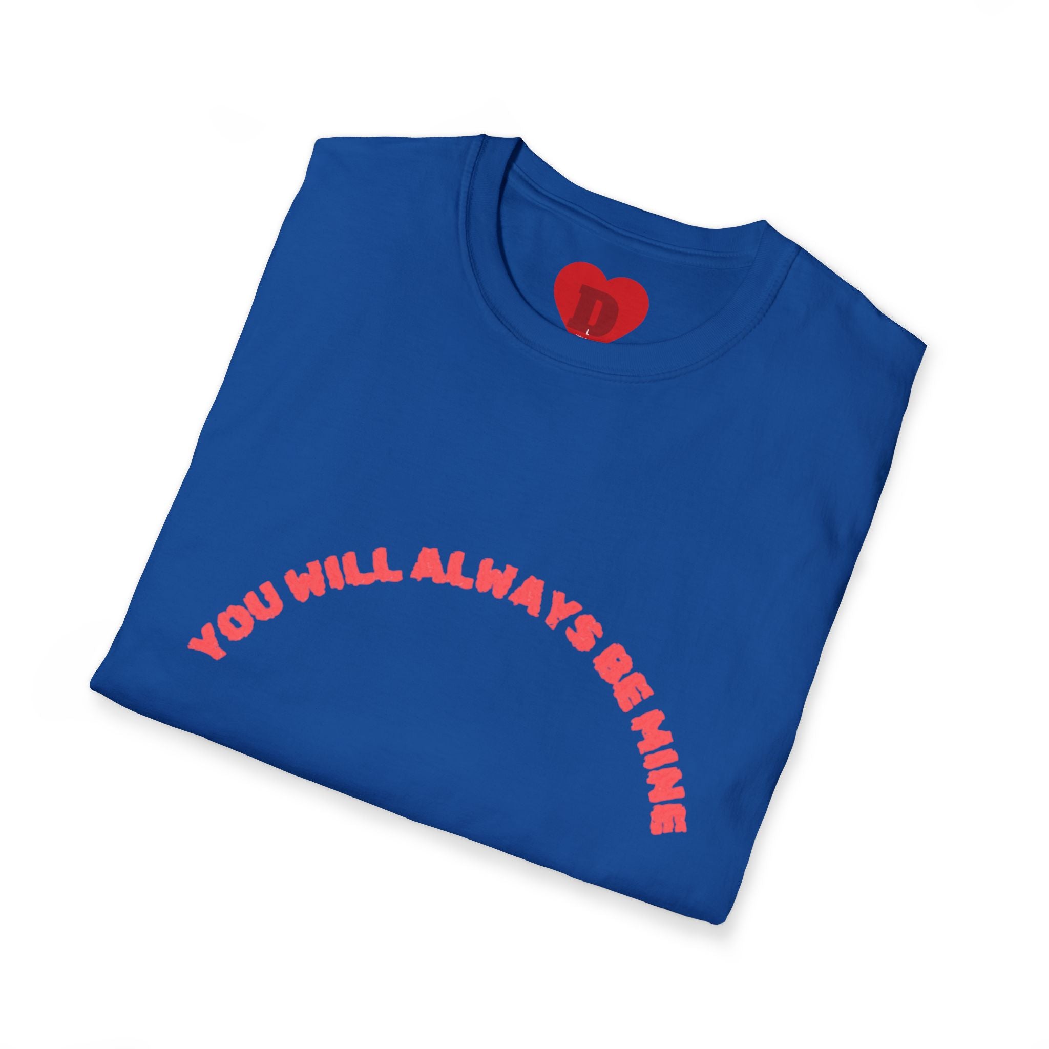 "You Will Always Be Mine" Romantic Heart Graphic T-Shirt – Cute Love Tee for Couples, Valentine's Gift, Sweet Relationship Shirt