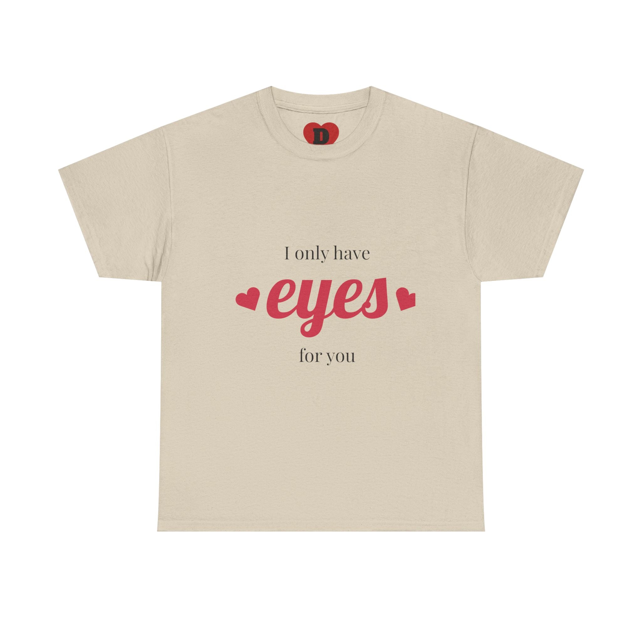 "Only Have Eyes For You" Romantic Heart Graphic T-Shirt – Cute Love Tee for Couples, Valentine Gift, Everyday Romantic Shirt