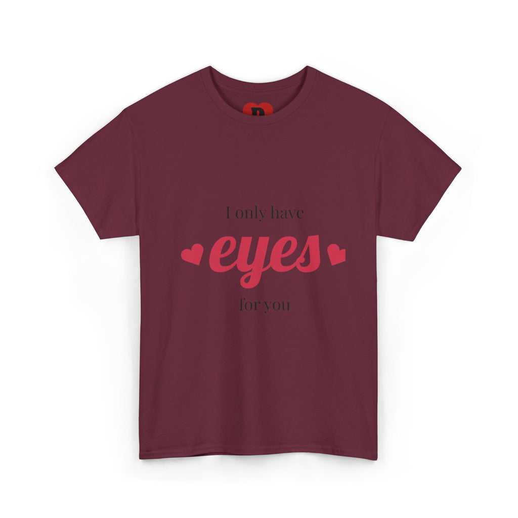 "Only Have Eyes For You" Romantic Heart Graphic T-Shirt – Cute Love Tee for Couples, Valentine Gift, Everyday Romantic Shirt