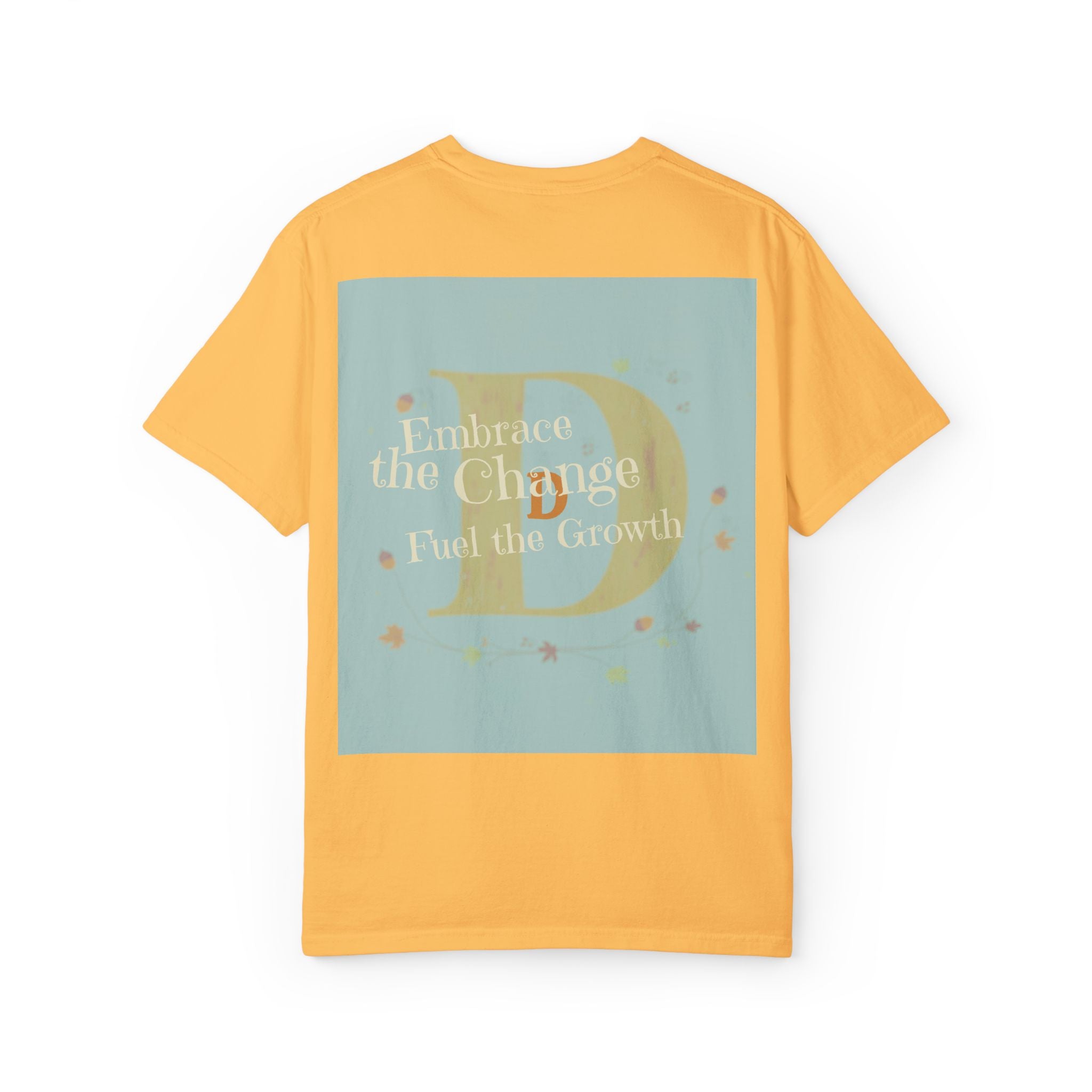 "Embrace the Change, Fuel the Growth" Garment-Dyed T-Shirt – Inspirational Motivational Tee, Vintage Style Unisex Shirt, Self-Growth Apparel