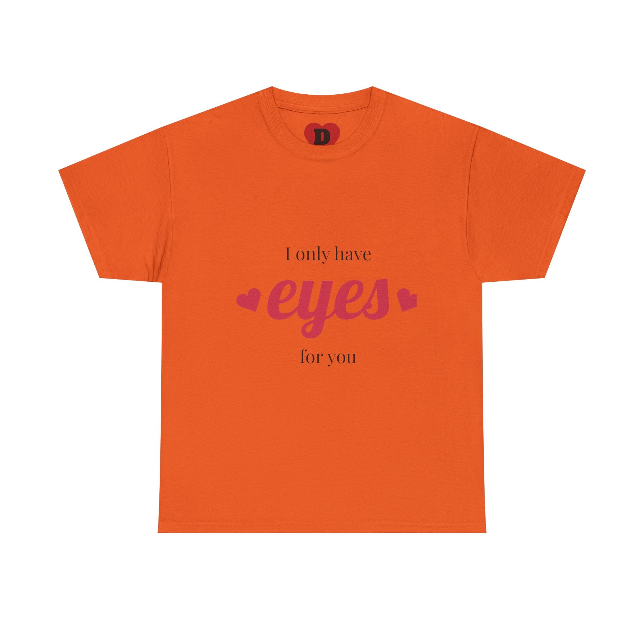 "Only Have Eyes For You" Romantic Heart Graphic T-Shirt – Cute Love Tee for Couples, Valentine Gift, Everyday Romantic Shirt