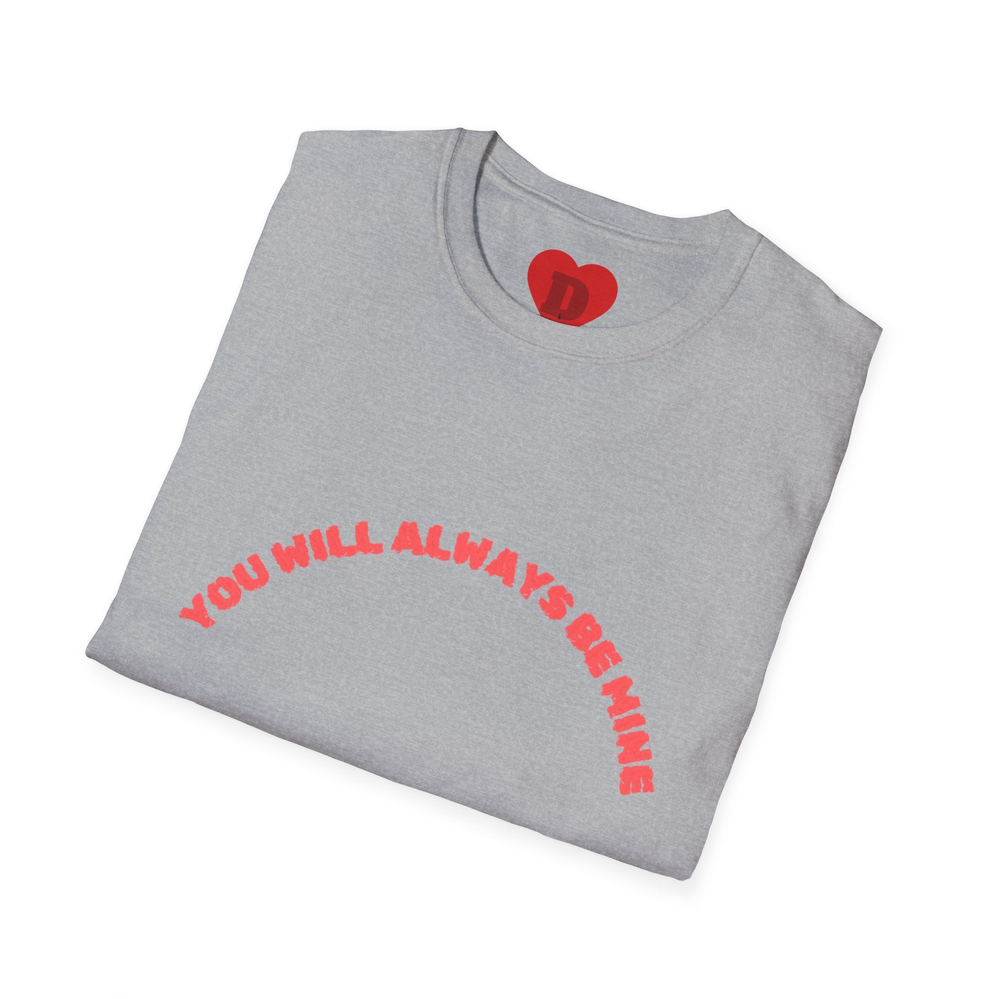 "You Will Always Be Mine" Romantic Heart Graphic T-Shirt – Cute Love Tee for Couples, Valentine's Gift, Sweet Relationship Shirt