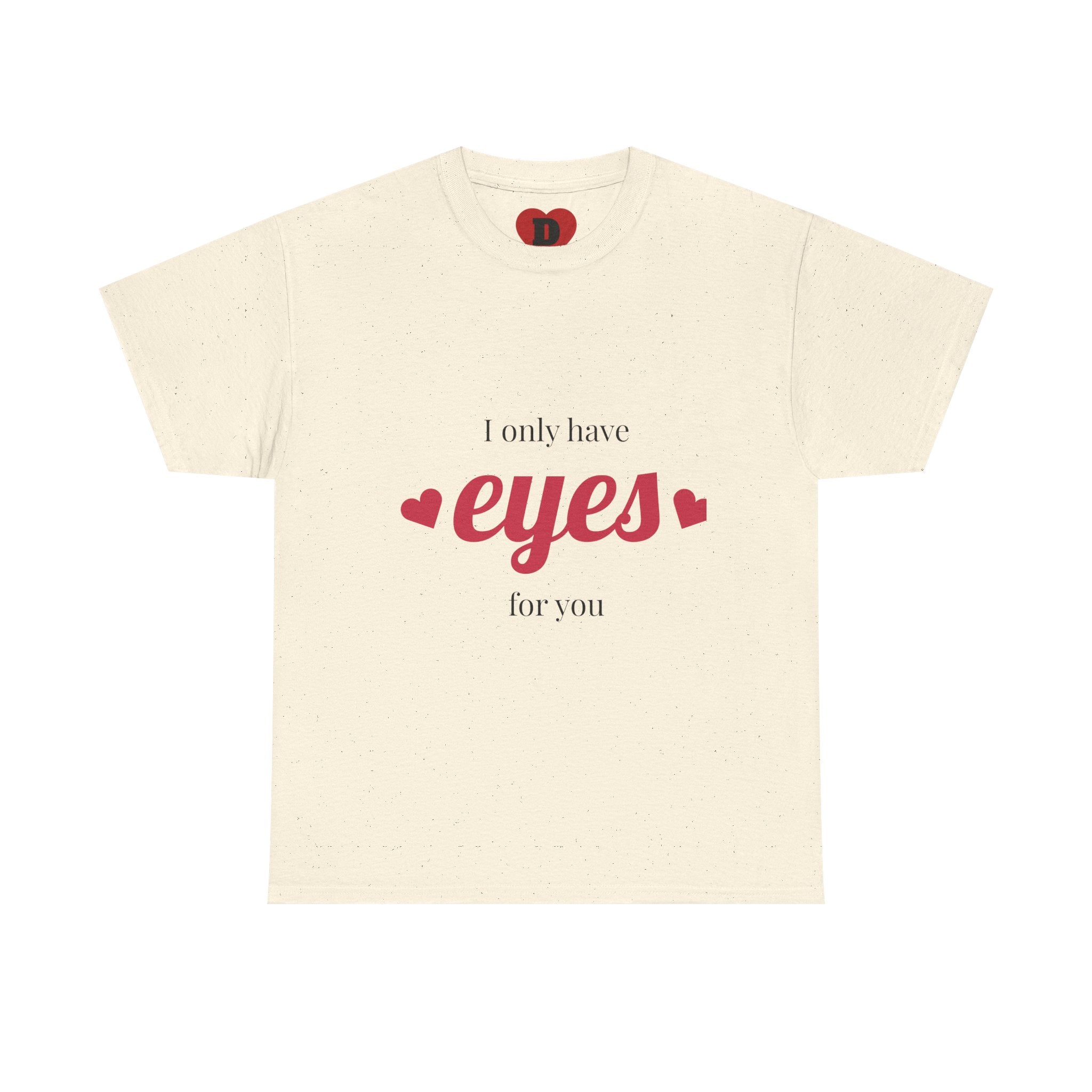 "Only Have Eyes For You" Romantic Heart Graphic T-Shirt – Cute Love Tee for Couples, Valentine Gift, Everyday Romantic Shirt