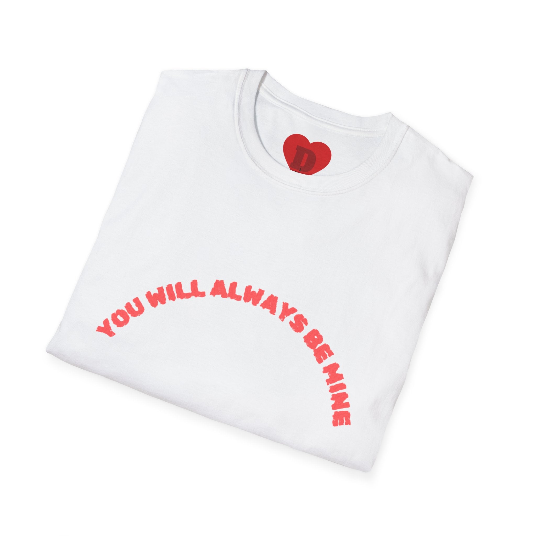 "You Will Always Be Mine" Romantic Heart Graphic T-Shirt – Cute Love Tee for Couples, Valentine's Gift, Sweet Relationship Shirt