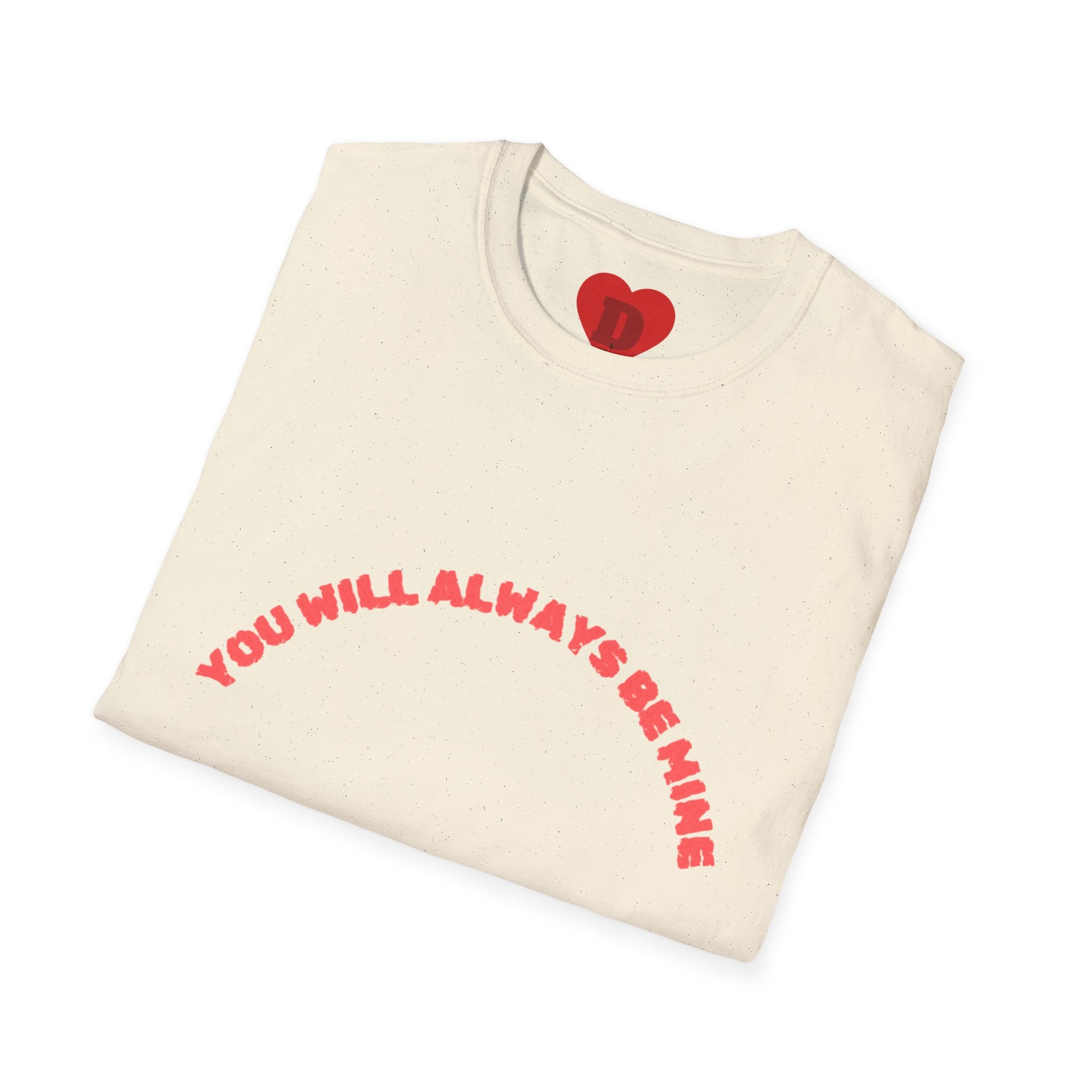 "You Will Always Be Mine" Romantic Heart Graphic T-Shirt – Cute Love Tee for Couples, Valentine's Gift, Sweet Relationship Shirt