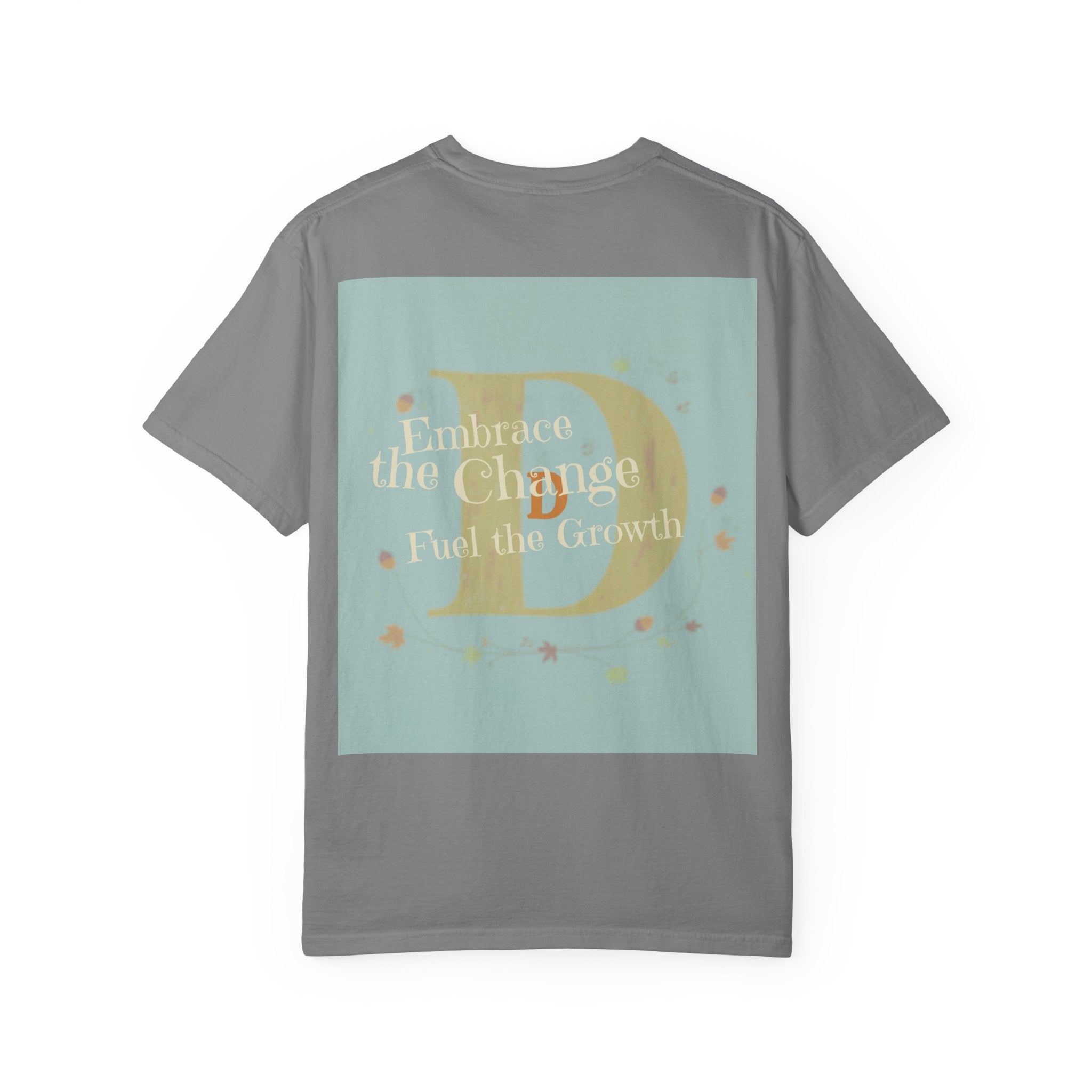 "Embrace the Change, Fuel the Growth" Garment-Dyed T-Shirt – Inspirational Motivational Tee, Vintage Style Unisex Shirt, Self-Growth Apparel