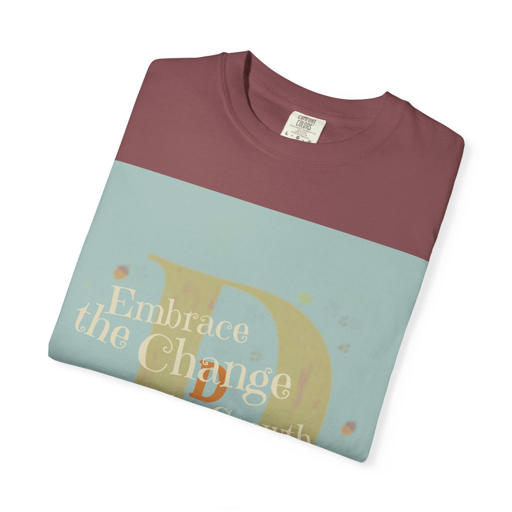"Embrace the Change, Fuel the Growth" Garment-Dyed T-Shirt – Inspirational Motivational Tee, Vintage Style Unisex Shirt, Self-Growth Apparel