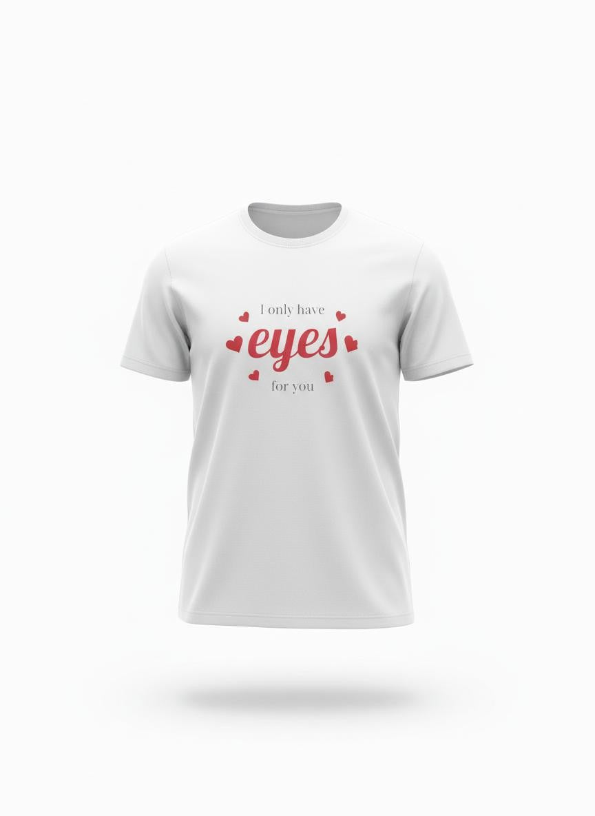 "Only Have Eyes For You" Romantic Heart Graphic T-Shirt – Cute Love Tee for Couples, Valentine Gift, Everyday Romantic Shirt