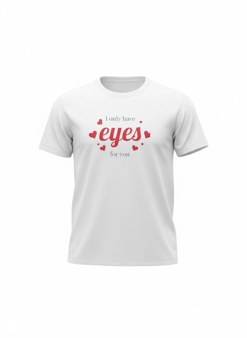 "Only Have Eyes For You" Romantic Heart Graphic T-Shirt – Cute Love Tee for Couples, Valentine Gift, Everyday Romantic Shirt