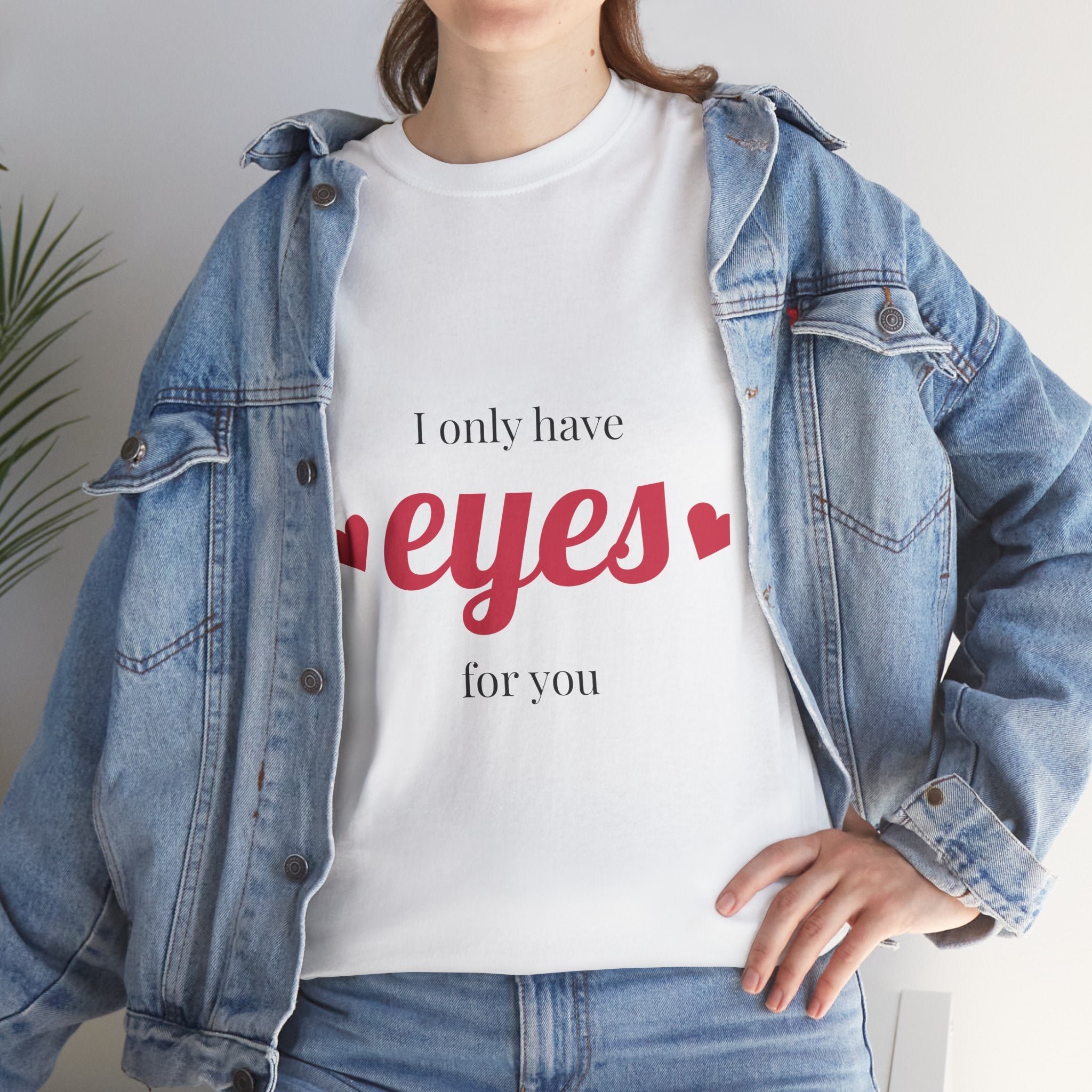 "Only Have Eyes For You" Romantic Heart Graphic T-Shirt – Cute Love Tee for Couples, Valentine Gift, Everyday Romantic Shirt